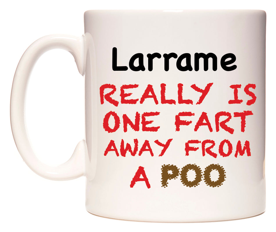 This mug features Larrame Really is ONE Fart Away from A Poo