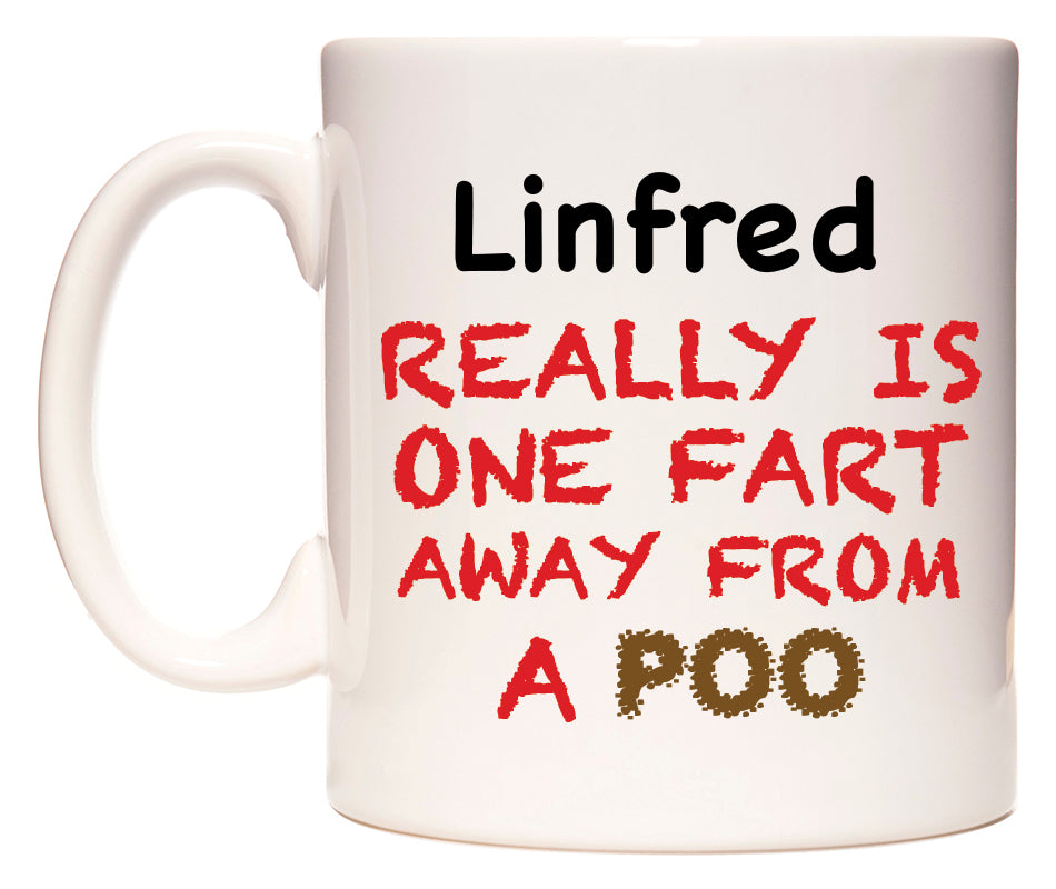 This mug features Linfred Really is ONE Fart Away from A Poo