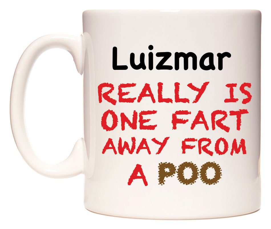This mug features Luizmar Really is ONE Fart Away from A Poo