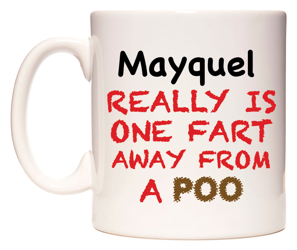This mug features Mayquel Really is ONE Fart Away from A Poo