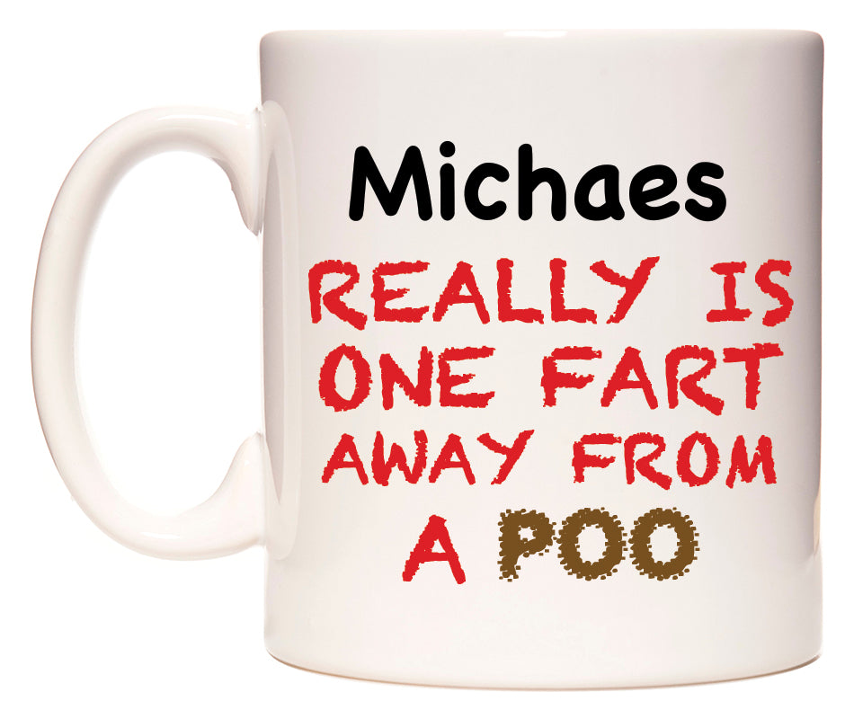 This mug features Michaes Really is ONE Fart Away from A Poo