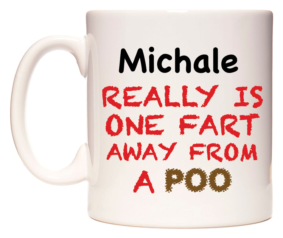 This mug features Michale Really is ONE Fart Away from A Poo