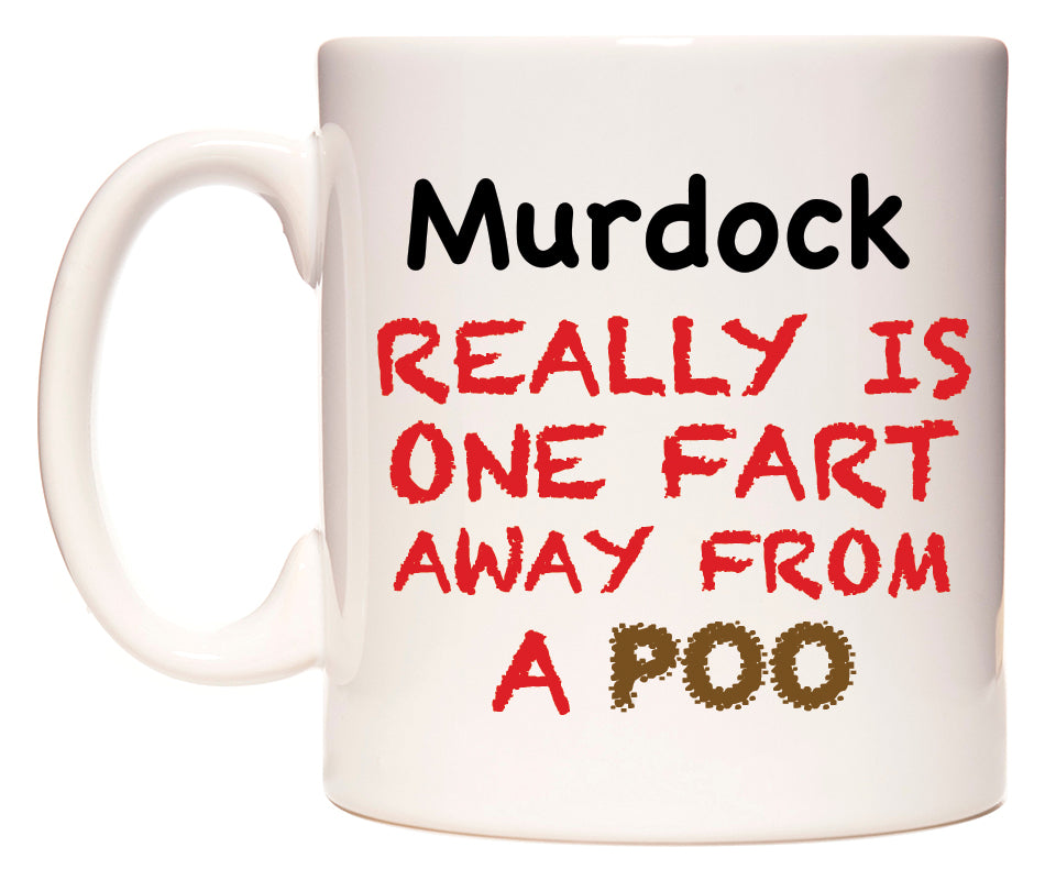 This mug features Murdock Really is ONE Fart Away from A Poo