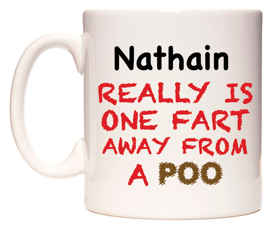 This mug features Nathain Really is ONE Fart Away from A Poo