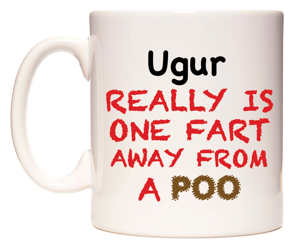 This mug features Ugur Really is ONE Fart Away from A Poo