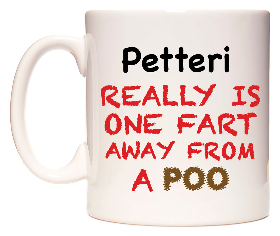 This mug features Petteri Really is ONE Fart Away from A Poo