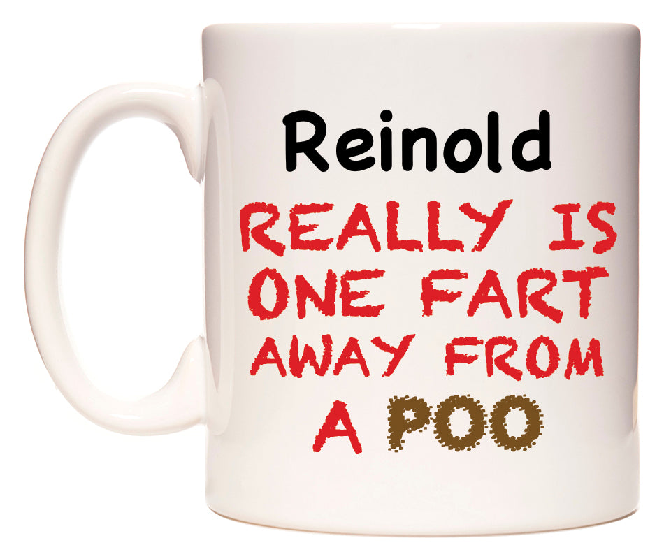 This mug features Reinold Really is ONE Fart Away from A Poo