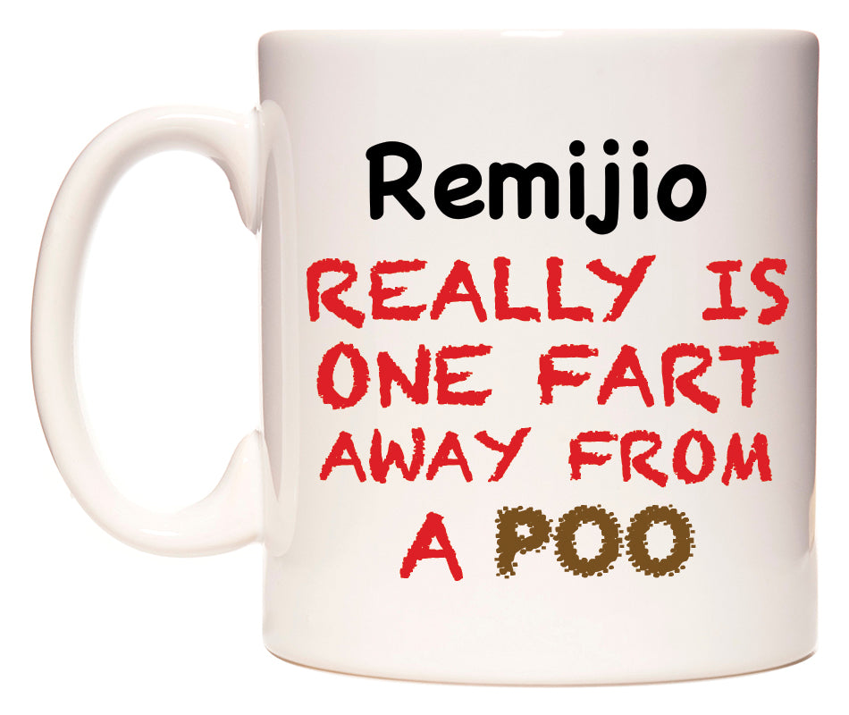 This mug features Remijio Really is ONE Fart Away from A Poo