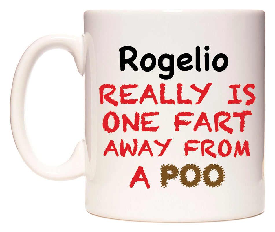 This mug features Rogelio Really is ONE Fart Away from A Poo