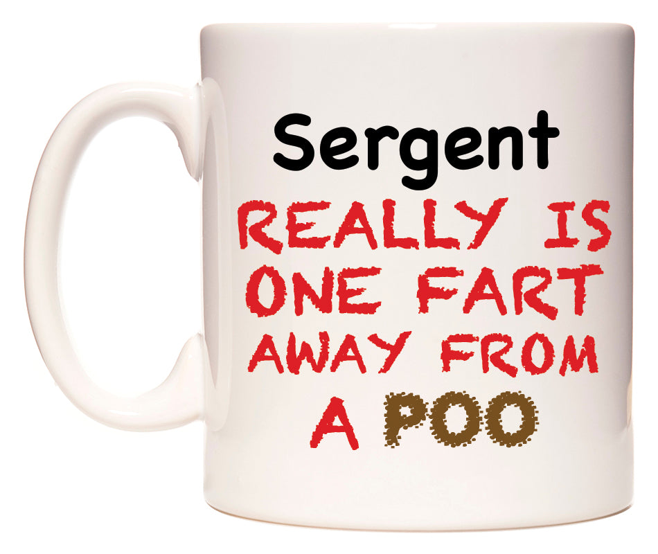 This mug features Sergent Really is ONE Fart Away from A Poo