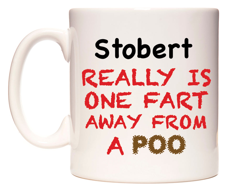 This mug features Stobert Really is ONE Fart Away from A Poo