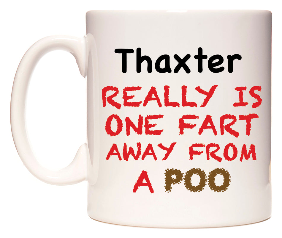This mug features Thaxter Really is ONE Fart Away from A Poo