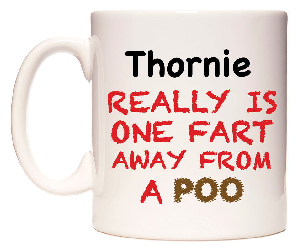This mug features Thornie Really is ONE Fart Away from A Poo