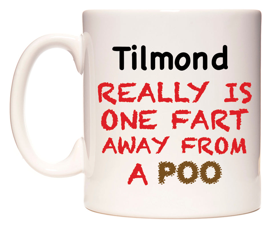 This mug features Tilmond Really is ONE Fart Away from A Poo