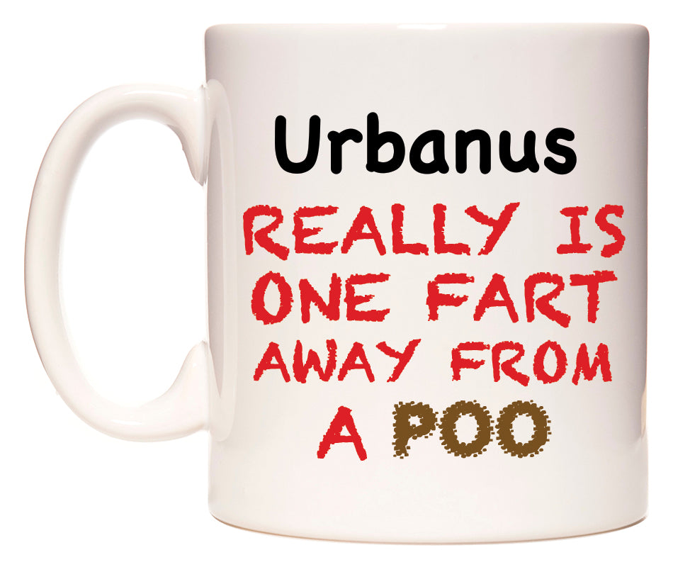 This mug features Urbanus Really is ONE Fart Away from A Poo