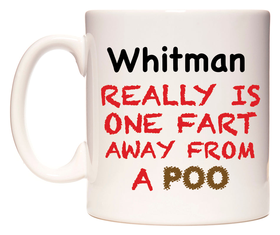 This mug features Whitman Really is ONE Fart Away from A Poo