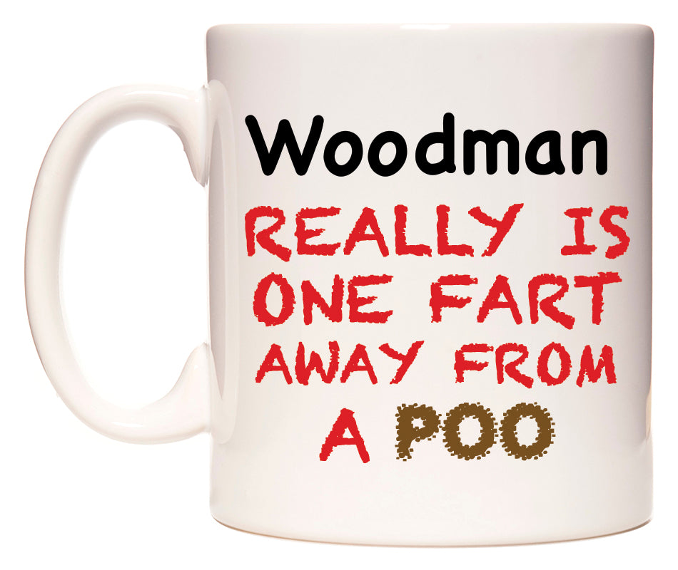 This mug features Woodman Really is ONE Fart Away from A Poo
