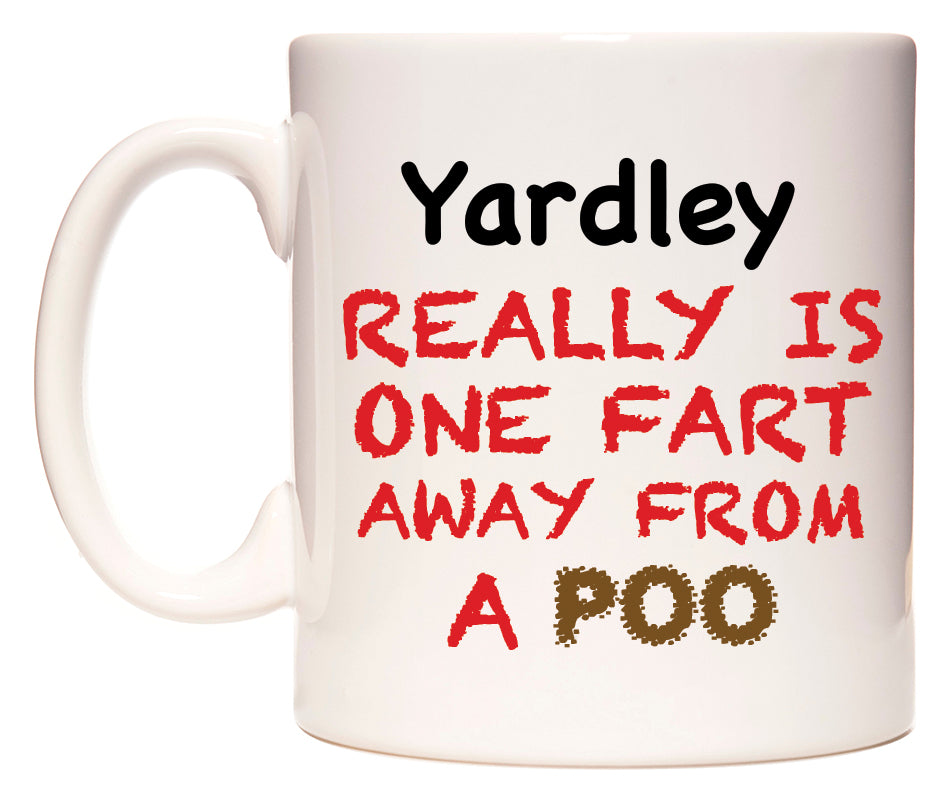 This mug features Yardley Really is ONE Fart Away from A Poo