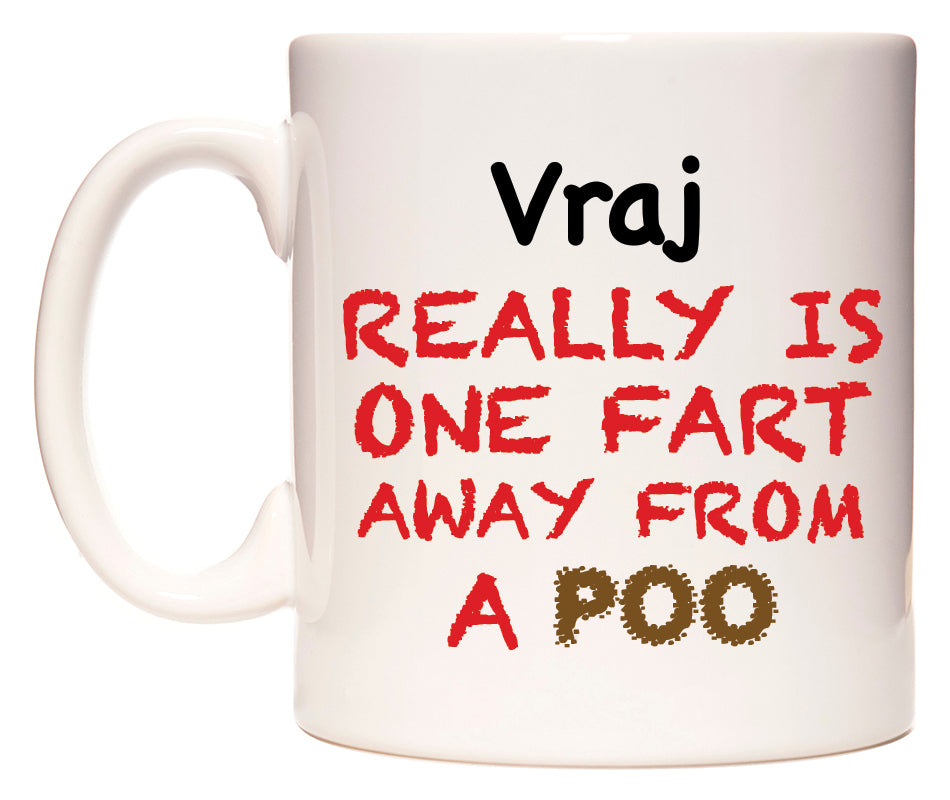This mug features Vraj Really is ONE Fart Away from A Poo