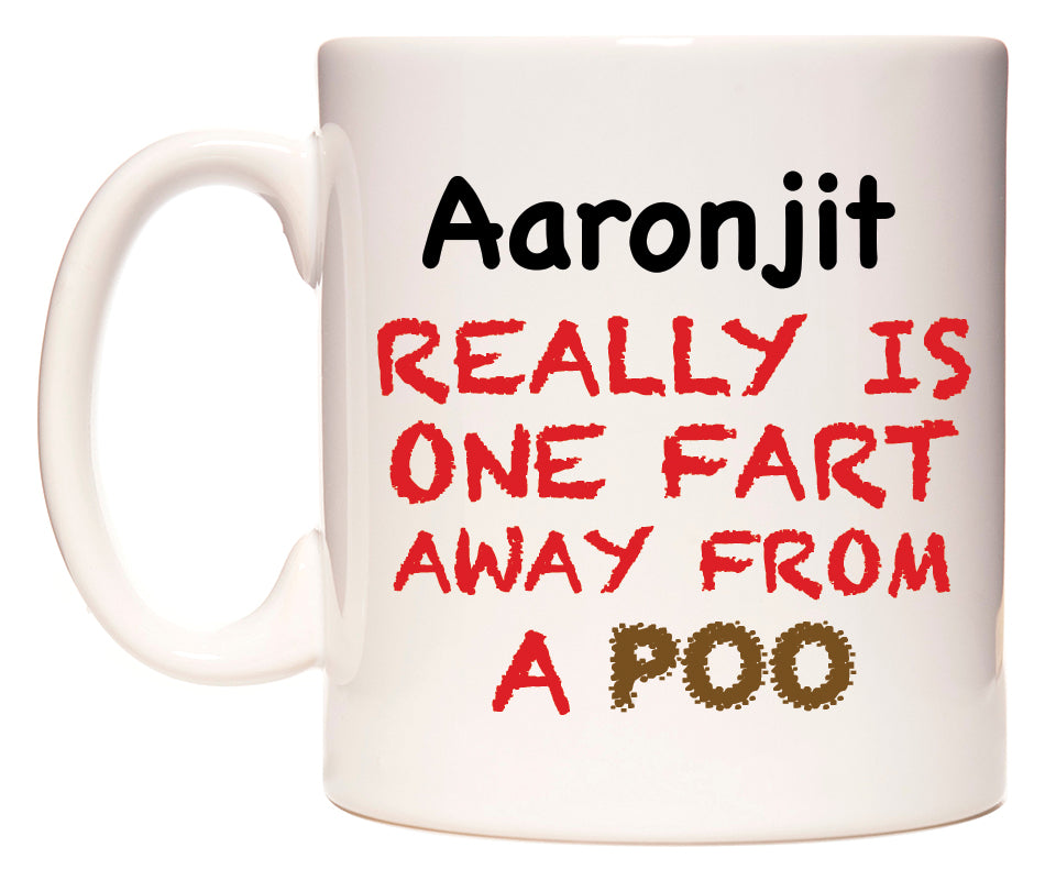 This mug features Aaronjit Really is ONE Fart Away from A Poo