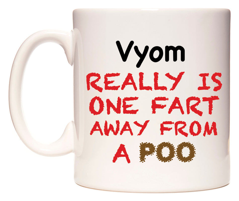 This mug features Vyom Really is ONE Fart Away from A Poo