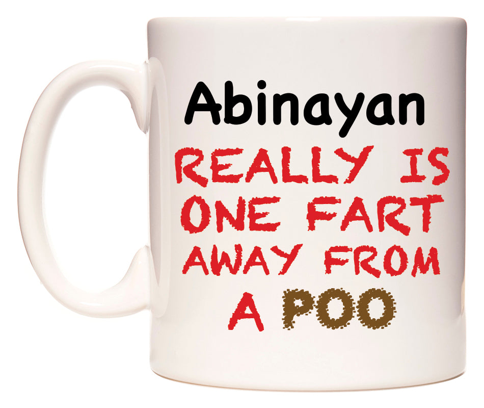 This mug features Abinayan Really is ONE Fart Away from A Poo