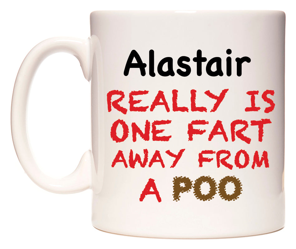 This mug features Alastair Really is ONE Fart Away from A Poo