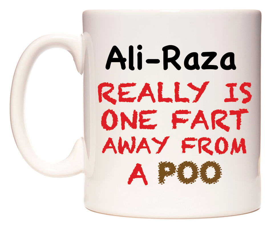 This mug features Ali-Raza Really is ONE Fart Away from A Poo