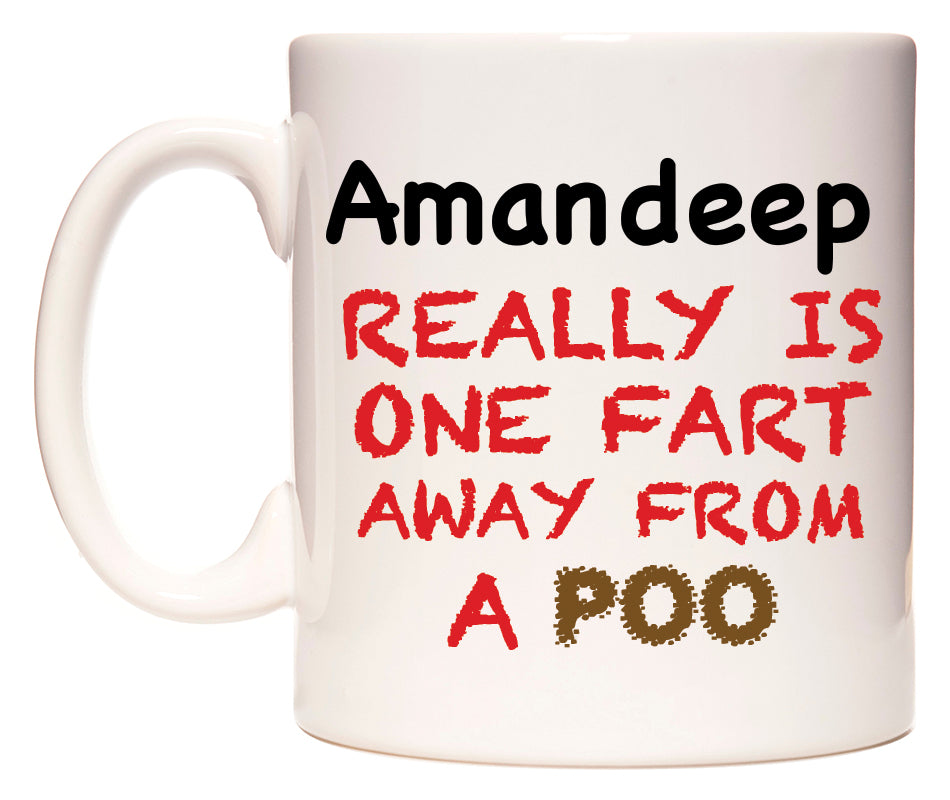 This mug features Amandeep Really is ONE Fart Away from A Poo