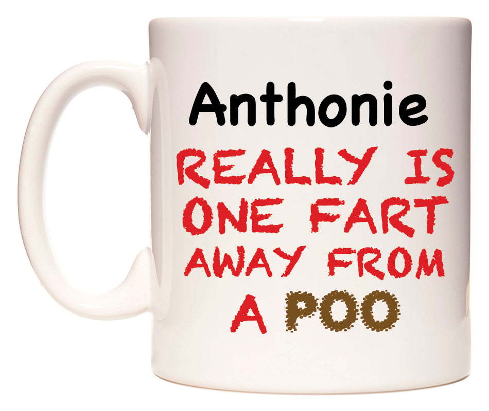 This mug features Anthonie Really is ONE Fart Away from A Poo
