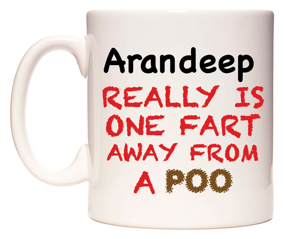 This mug features Arandeep Really is ONE Fart Away from A Poo