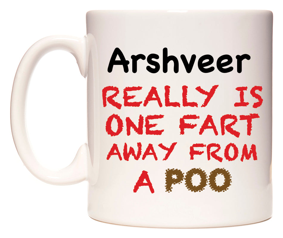 This mug features Arshveer Really is ONE Fart Away from A Poo