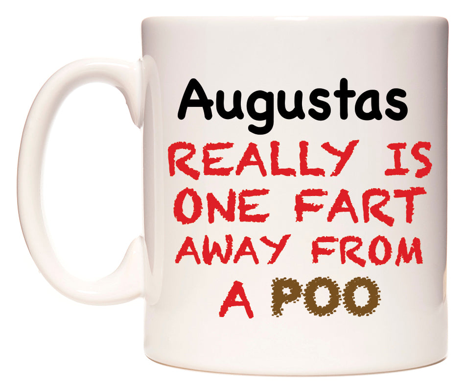 This mug features Augustas Really is ONE Fart Away from A Poo