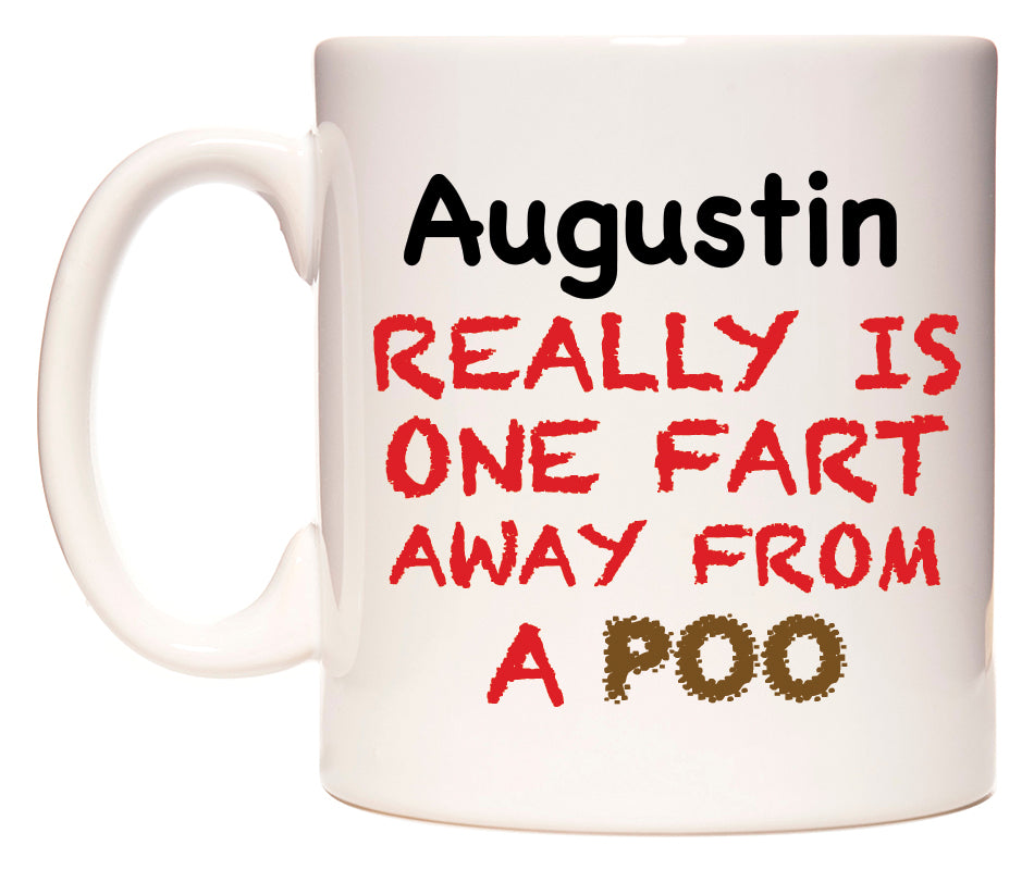 This mug features Augustin Really is ONE Fart Away from A Poo