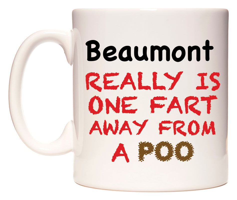 This mug features Beaumont Really is ONE Fart Away from A Poo