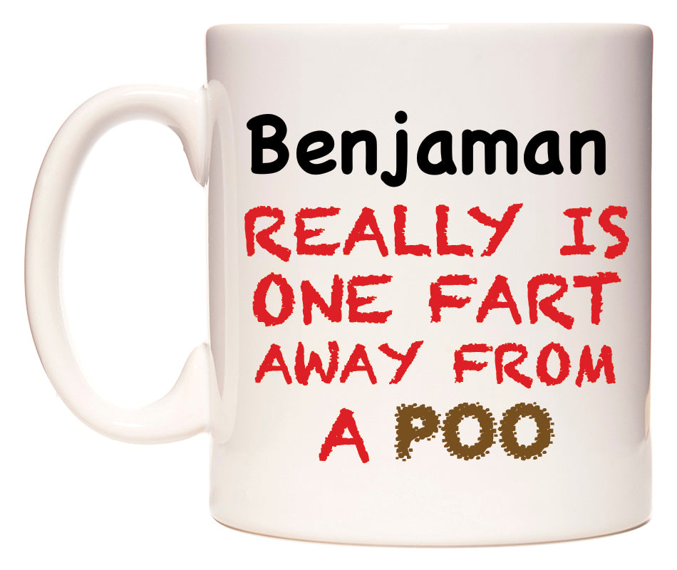 This mug features Benjaman Really is ONE Fart Away from A Poo