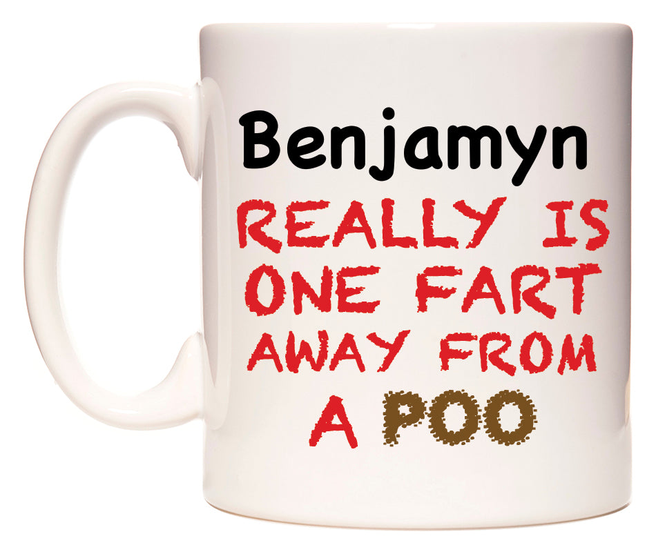 This mug features Benjamyn Really is ONE Fart Away from A Poo