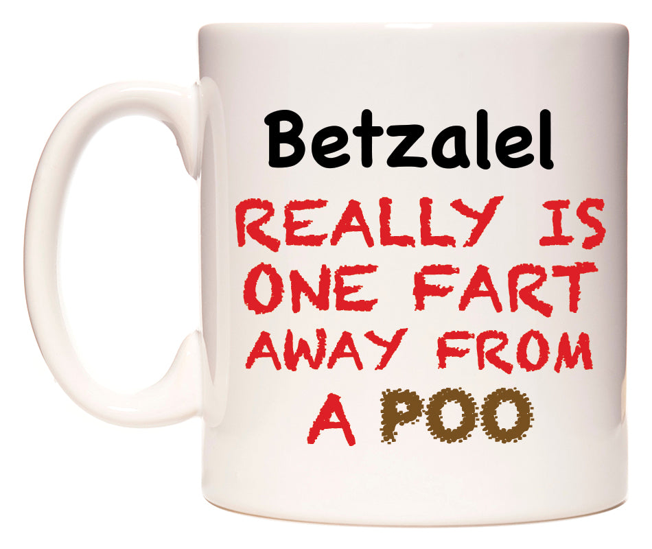 This mug features Betzalel Really is ONE Fart Away from A Poo