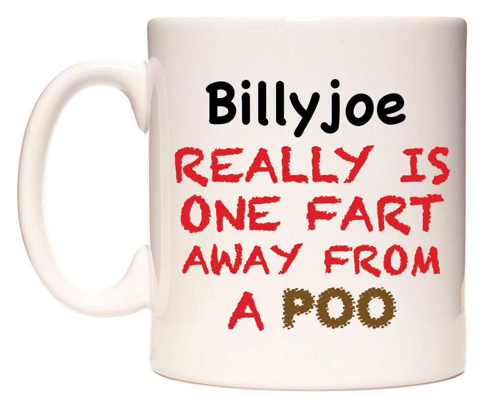This mug features Billyjoe Really is ONE Fart Away from A Poo