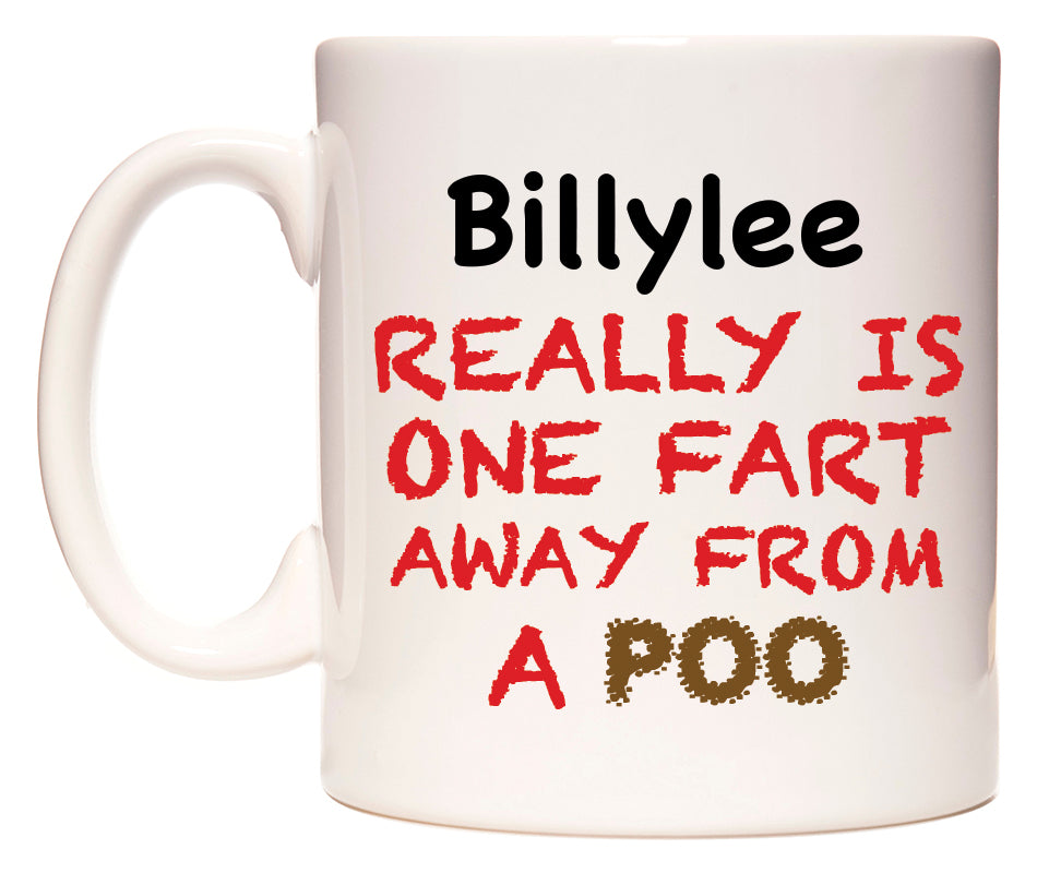 This mug features Billylee Really is ONE Fart Away from A Poo