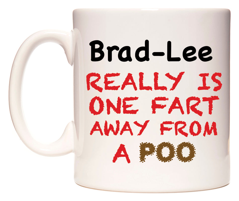 This mug features Brad-Lee Really is ONE Fart Away from A Poo