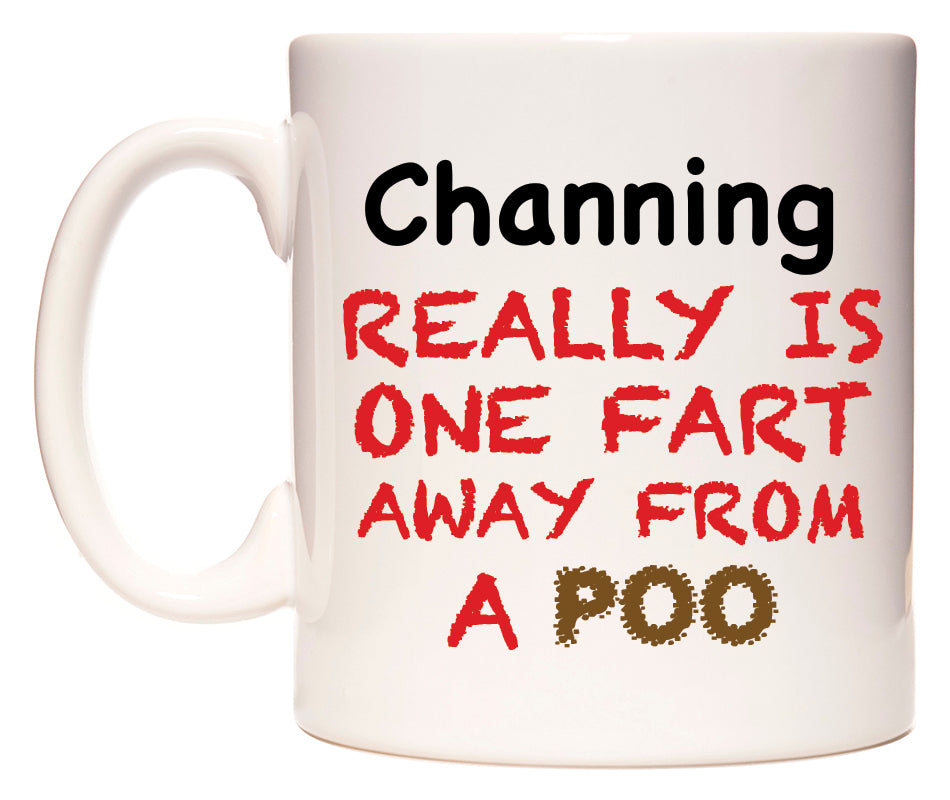 This mug features Channing Really is ONE Fart Away from A Poo