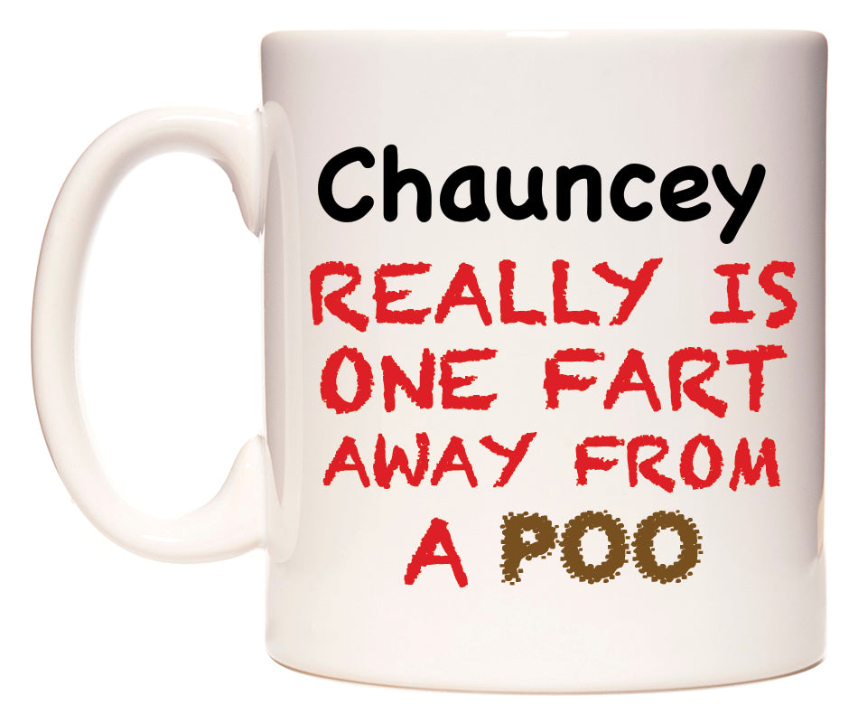 This mug features Chauncey Really is ONE Fart Away from A Poo