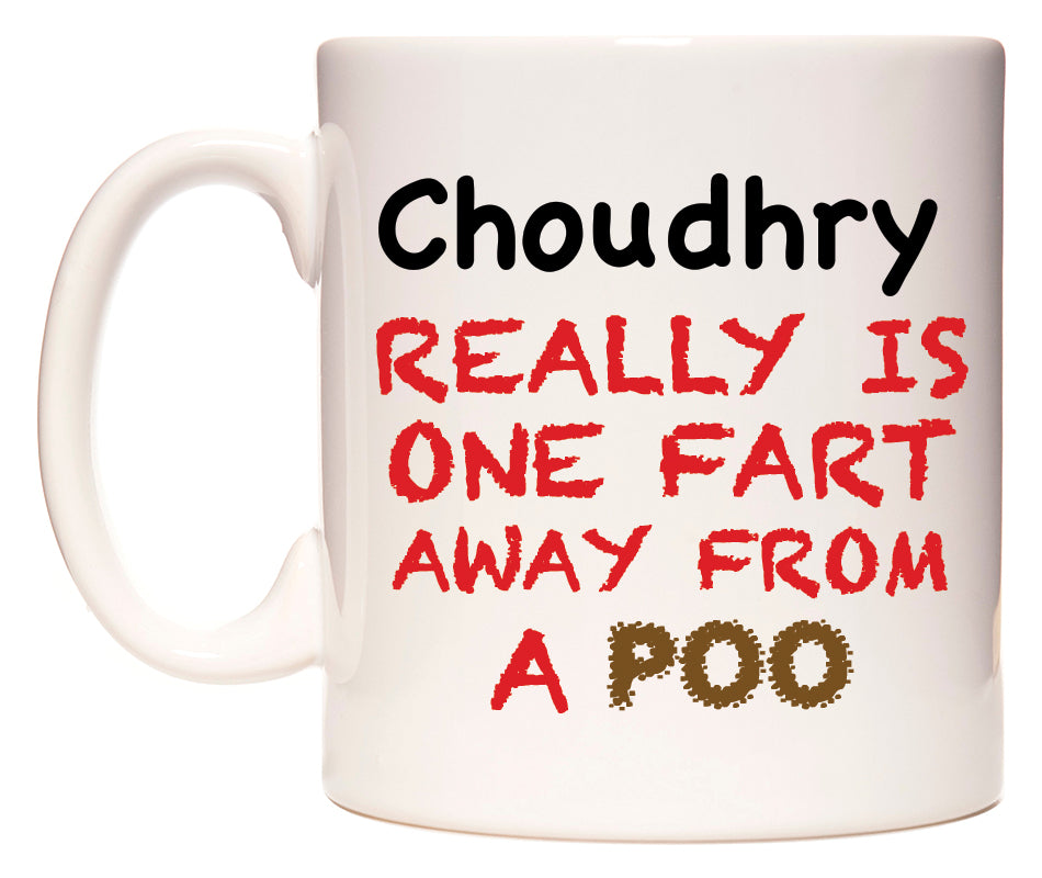 This mug features Choudhry Really is ONE Fart Away from A Poo