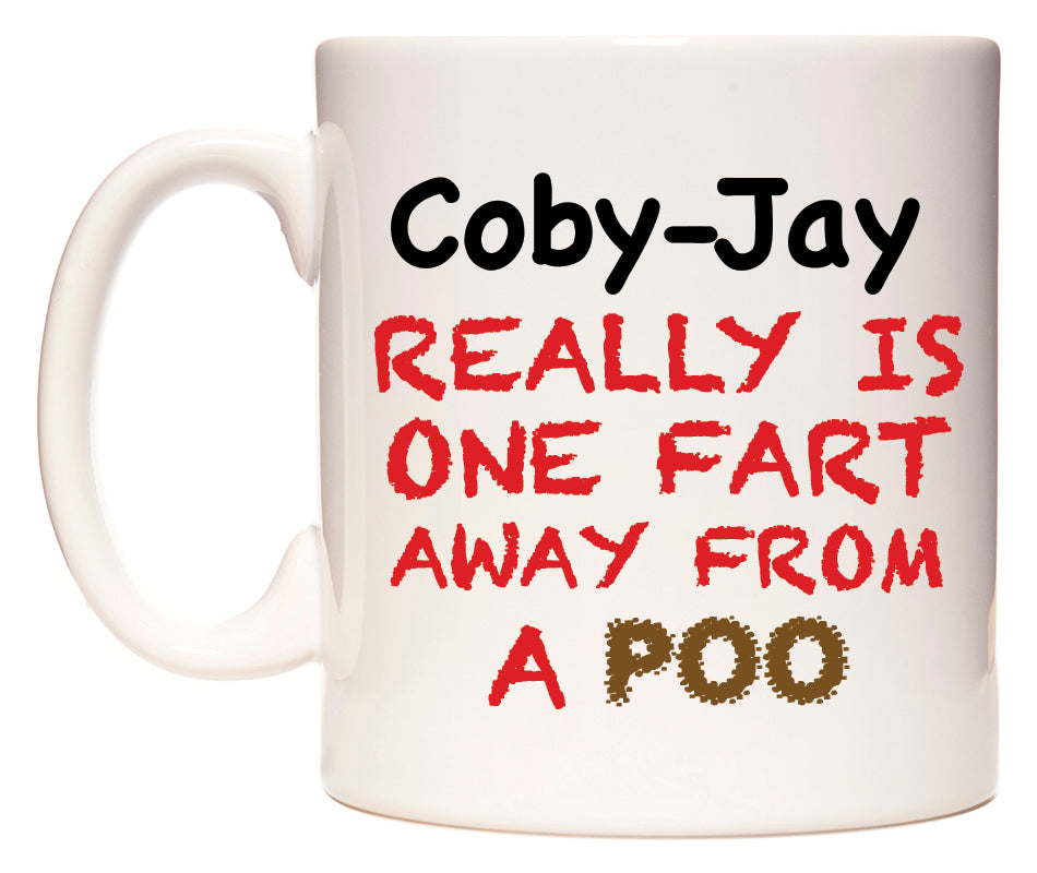 This mug features Coby-Jay Really is ONE Fart Away from A Poo
