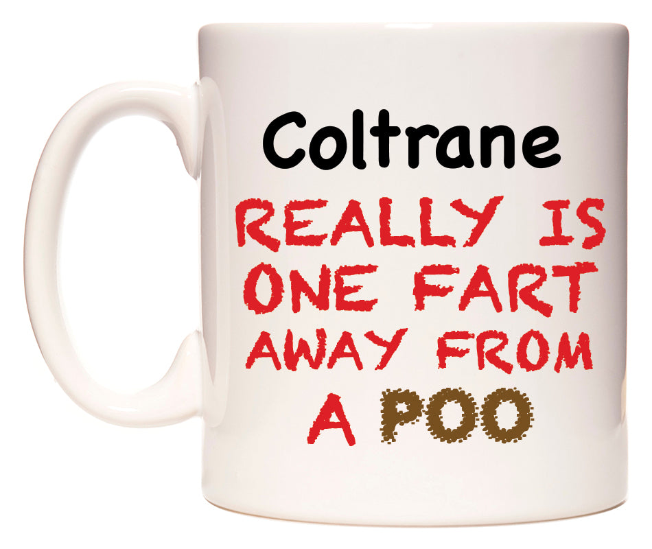 This mug features Coltrane Really is ONE Fart Away from A Poo