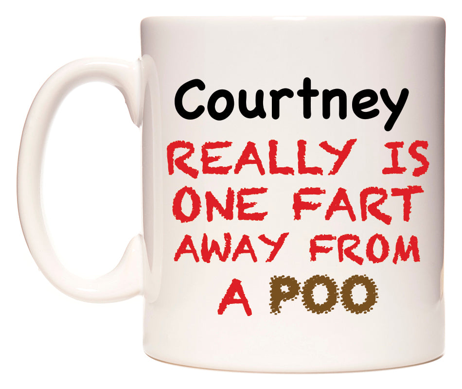 This mug features Courtney Really is ONE Fart Away from A Poo