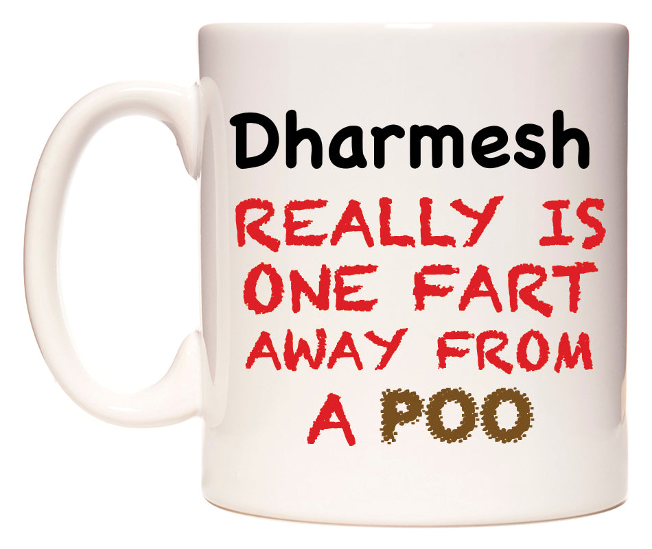 This mug features Dharmesh Really is ONE Fart Away from A Poo