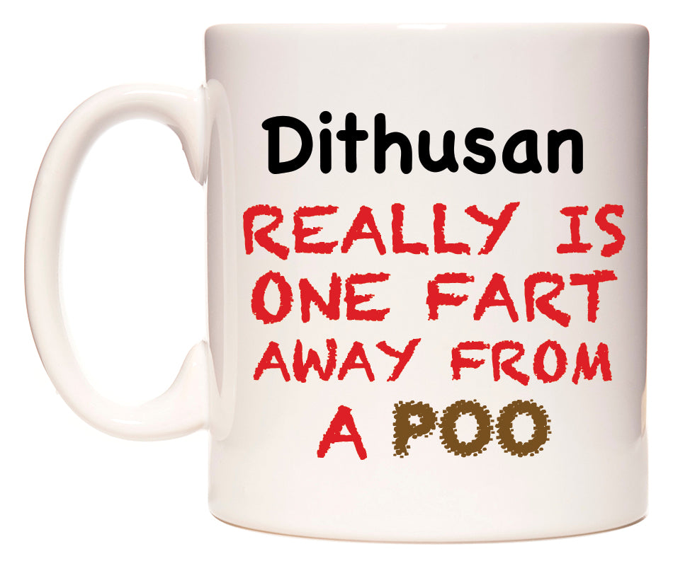 This mug features Dithusan Really is ONE Fart Away from A Poo