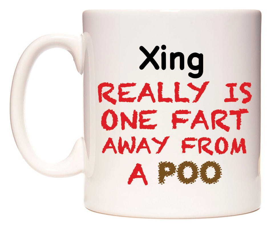 This mug features Xing Really is ONE Fart Away from A Poo
